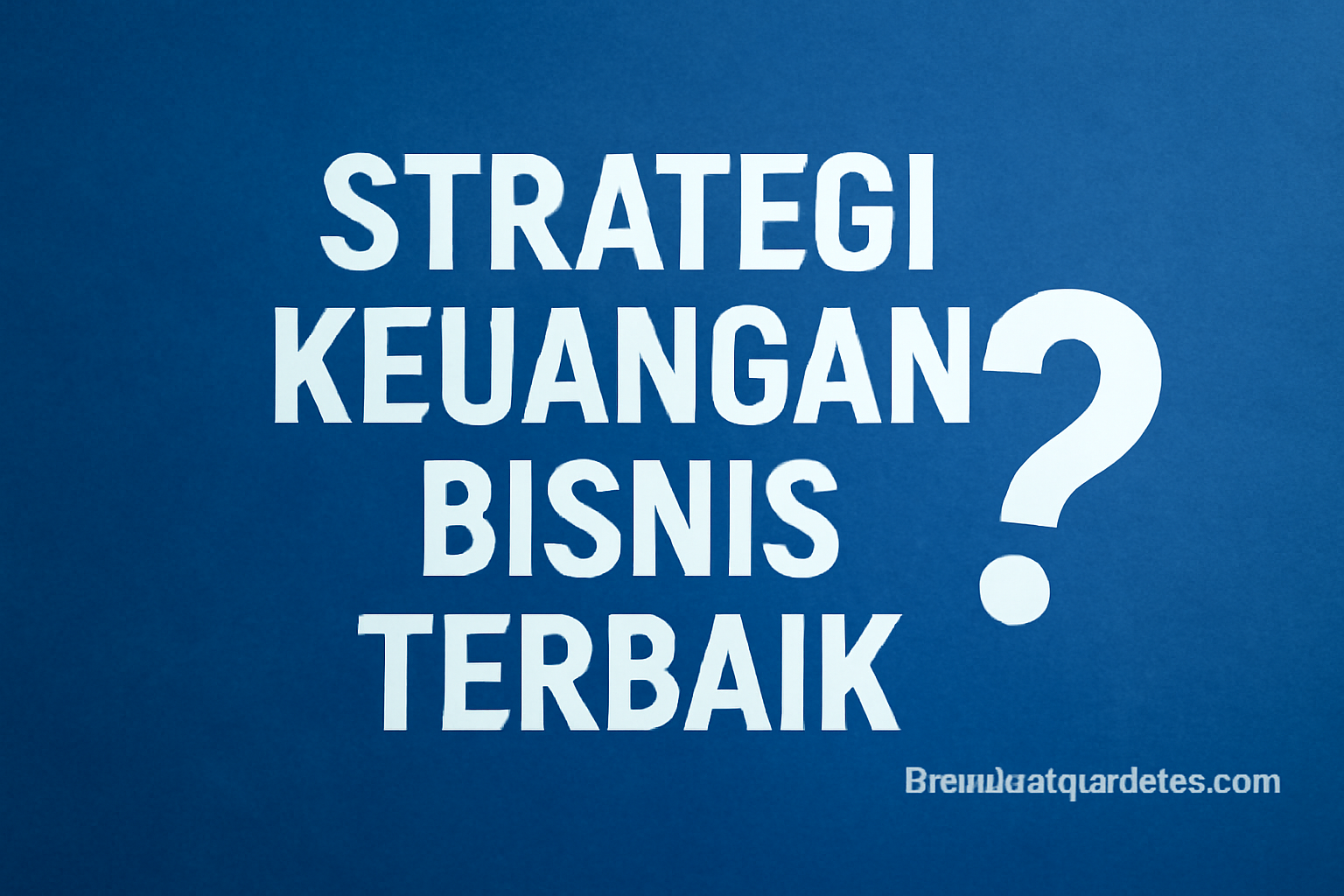 Strategi Keuangan Bisnis Terbaik